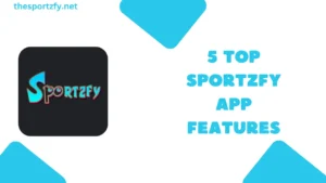 5 Top Sportzfy App Features